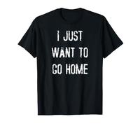 Je Veux Juste rentrer chez Moi T-Shirt
