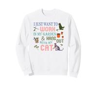 Je Veux Juste Travailler dans Mon Jardin et Passer du Temps avec Mon Chat Sweatshirt