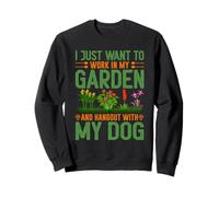 Je Veux Juste Travailler dans Mon Jardin et Passer du Temps avec Mon Chien Sweatshirt