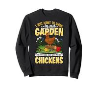 Je Veux Juste Travailler dans Mon Jardin et Passer du Temps avec Mon Poulet Sweatshirt