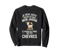 Je Veux Juste Travailler dans Mon Jardin et Passer du Temps Sweatshirt