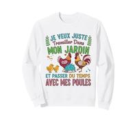 Je Veux Juste Travailler dans Mon Jardin Et Passer du Temps Sweatshirt