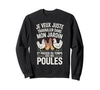 Je Veux Juste Travailler dans Mon Jardin et Passer du Temps Sweatshirt