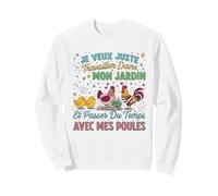 Je Veux Juste Travailler dans Mon Jardin Et Passer du Temps Sweatshirt