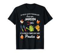 je veux juste travailler dans mon jardin et passer du temps T-Shirt