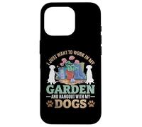Je Veux Juste Travailler dans Mon Jardin et Sortir avec Mes Chiens Coque pour iPhone 16 Pro