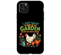 Je Veux Juste Travailler dans Mon Jardin et Sortir avec Mes Poules Coque pour iPhone 11 Pro Max