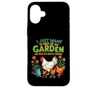 Je Veux Juste Travailler dans Mon Jardin et Sortir avec Mes Poules Coque pour iPhone 16 Plus