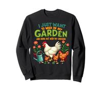 Je Veux Juste Travailler dans Mon Jardin et Sortir avec Mes Poules Sweatshirt