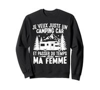 Je Veux Juste Un CampingCar Et Passer du Temps avec Ma Femme Sweatshirt