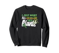 Je Veux Juste Un Jardinage Amusant avec Toutes Ces Plantes Sweatshirt