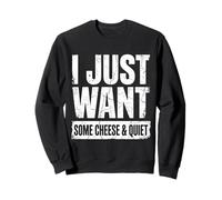 Je Veux Juste Un Peu de Fromage et de Calme Sweatshirt