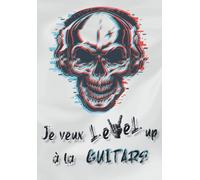 Je Veux Level Up À La Guitare Carnet D'entrainement De Guitare 154 Pages: Planifiez Et Notez Vos Séances De Guitare Pour Progresser Rapidement + 30 Pages De Portée/Tablatures/Diagrammes D'accord