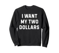 Je Veux Mes Deux Dollars Drôle Meme Sweatshirt