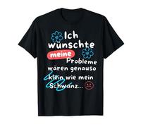 JE VEUX MES PROBLÈMES ÉTURS PETITS COMME MON SCH T-Shirt