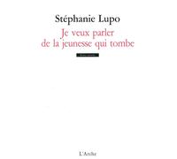 Je veux parler de la jeunesse qui tombe - Stéphanie Lupo - Arche - broché - Théâtre