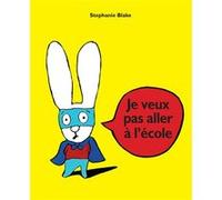 Je veux pas aller à l'école Stephanie Blake (Auteur)