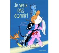 Je veux PAS dormir ! - Un texte tout en tendresse pour aider les enfants à s'endormir sereinement - dès 3 ans