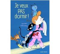Je veux pas dormir ! Claire Pisarra (Auteur), Aurélie Guillerey (Illustration)
