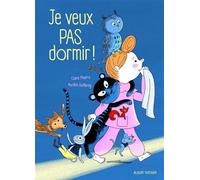 Claire Pisarra – Je veux pas dormir ! – Texte tendre pour aider les enfants à s'endormir – Cartonné