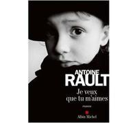 Je veux que tu m'aimes Antoine Rault (Auteur)
