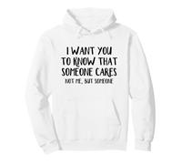 Je Veux Que tu saches Que Quelqu'un ne se Soucie Pas de Moi mais de Quelqu'un Sweat à Capuche