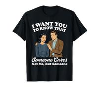 Je Veux Que tu saches Que Quelqu'un ne se Soucie Pas de Moi mais de Quelqu'un T-Shirt Graphique avec Valeur