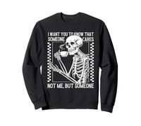 Je Veux Que tu saches Que Quelqu'un ne se Soucie Pas de Moi mais d'un Squelette Sweatshirt