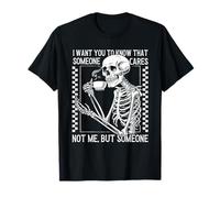 Je Veux Que tu saches Que Quelqu'un ne se Soucie Pas de Moi mais d'un Squelette T-Shirt
