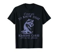 Je Veux Que tu saches Que Quelqu'un ne s'intéresse Pas à Moi mais à Quelqu'un de Raton Laveur T-Shirt