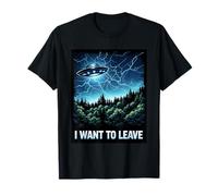 Je Veux Quitter la mystérieuse Rencontre d'un Vaisseau Spatial Extraterrestre OVNI T-Shirt