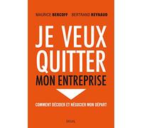 Je veux quitter mon entreprise: Comment décider et négocier mon départ
