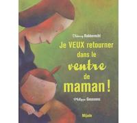 JE VEUX RETOURNER DANS LE VENTRE DE MAMAN