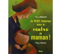 JE VEUX RETOURNER DANS LE VENTRE DE MAMAN !