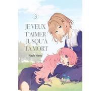 Je veux t'aimer jusqu'à ta mort - Tome 03
