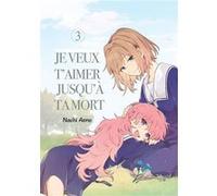 Je veux t'aimer jusqu'à ta mort - Tome 03 Nachi Aono (Auteur), Nachi Aono (Illustration), Nachi Aono (Scénario)