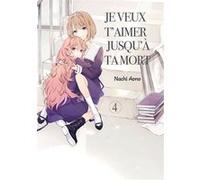 Je veux t'aimer jusqu'à ta mort - Tome 04 Nachi Aono (Auteur), Nachi Aono (Illustration), Nachi Aono (Scénario)