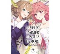 Je veux t'aimer jusqu'à ta mort - Tome 07