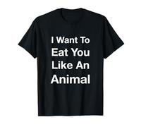 Je Veux Te Manger comme Un Animal T-Shirt