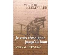 Je Veux Temoigner Jusqu'au Bout - Journal 1942-1945