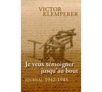 Je Veux Temoigner Jusqu'au Bout - Journal 1942-1945