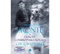 Je veux tout - Charlotte Bronte, Dorota Combrzyńska-Nogala (Buch auf Polnisch)
