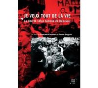 Je Veux Tout De La Vie : La Liberté Selon Simone De Beauvoir