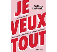Je veux tout: Le guide pratique pour réussir à tout concilier sans rien sacrifier