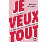 Nathalie Rozborski – Je veux tout – Le guide pratique pour réussir à tout concilier sans rien sacrifier ! – Poche