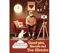 Je veux Tout savoir - Grand-père raconte-moi ton Histoire - Histoire de mon Grand-père en 250 Questions - Journal de mémoire familial complet