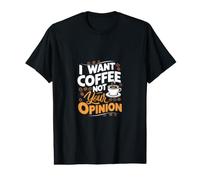 Je Veux Un café, Pas Un café Selon Votre Opinion T-Shirt Graphique avec Valeur
