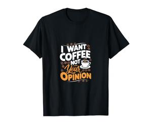 Je Veux Un café, Pas Un café Selon Votre Opinion T-Shirt Graphique avec Valeur