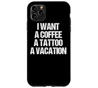 Je Veux Un CAFÉ, Un Tatouage ET des Vacances Design Coque pour iPhone 11 Pro Max