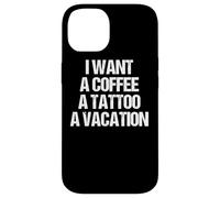 Je Veux Un CAFÉ, Un Tatouage ET des Vacances Design Coque pour iPhone 14